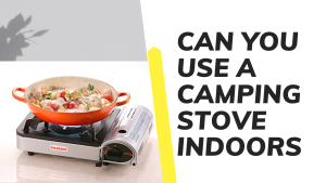 Can you use a camping stove indoors